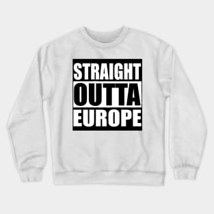 STRAIGHT OUTTA EUROPE Crewneck Sweatshirt